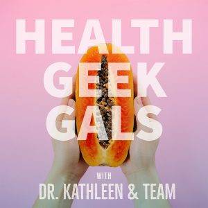Health Geek Gals Podcast by Dr Kathleen & Team